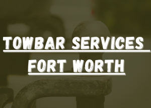 Fort Worth's Leading Towbar Services